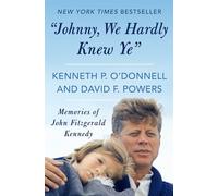 Johnny, We Hardly Knew Ye: Memories of John Fitzgerald Kennedy