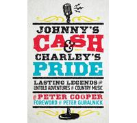 Johnny's Cash and Charley's Pride : Lasting Legends and Untold Adventures in Country Music