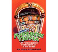 Johnny's Jukebox Trivia: 1,001 Fantastic Questions from the Golden Age of Rock and Roll