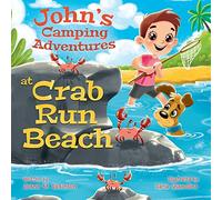 John's Camping Adventures At Crab Run Beach:: A Book About Family Time, Friendships, Nature and Beach Environment