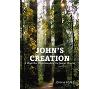 John's Creation: A Model for Understanding the Gospel of John