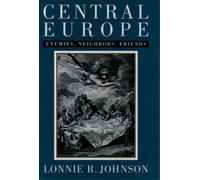 Central Europe: Enemies and Neighbors and Friends - Hardback NEW Johnson, Lonni