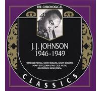 Johnson, J.J. - J.J. Johnson: 1946-1949;THE CHRONOLOGICAL CLASSICS