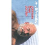 [Johnson Over Jordan] (By: J. B. Priestley) [published: June, 2003]
