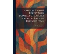 Johnson Poems & Poetry With Boswell's Character Macaulay Life and Raleigh's Essay