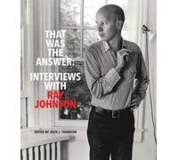 Johnson, Ray - That Was the Answer: Interviews with Ray Johnson