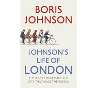 Johnson’s Life of London: The People Who Made the City That Made the World