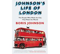 Johnson's Life of London: The People Who Made the City that Made the World