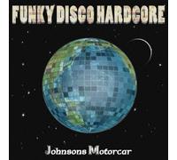 Johnsons Motorcar - Funky Disco Hardcore