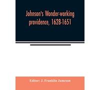 Johnson's Wonder-working providence, 1628-1651