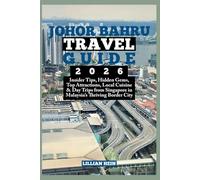 Johor Bahru Travel Guide 2026: Insider Tips, Hidden Gems, Top Attractions, Local Cuisine & Day Trips from Singapore in Malaysia’s Thriving Border City (The Ultimate Travel Guidebook Series)