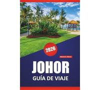 JOHOR GUÍA DE VIAJE 2026: Descubra las principales atracciones, gemas ocultas, cocina local e itinerarios prácticos del sur de Malasia
