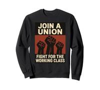 Join a Union Fight for the Working Class Sweatshirt