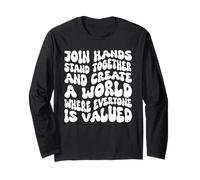 Join Hands Stand Together - A World Where Everyone is Valued Long Sleeve T-Shirt