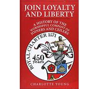 Join Loyalty and Liberty: A History of the Worshipful Company of Joiners and Ceilers