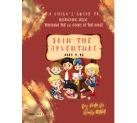 Join The Adventure: A Child's Guide to Discovering Jesus, Through The 66 Books of The Bible
