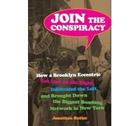 Join the Conspiracy: How a Brooklyn Eccentric Got Lost on the Right, Infiltrated the Left, and Brought Down the Biggest Bombing Network in New York