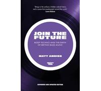 Join the Future: Bleep Techno and the Birth of British Bass Music