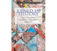 Joined-up History: New Directions in History Education Research (International Review of History Education)