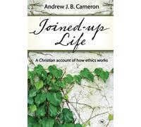 Joined-up life: A Christian Account Of How Ethics Works