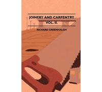 Joinery And Carpentry - A Practical And Authoritative Guide Dealing With All Branches Of The Craft Of Woodworking - Volume II.