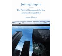 Joining Empire : The Political Economy of the New Canadian Foreign Policy