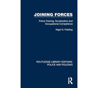 Joining Forces: Police Training, Socialization and Occupational Competence (Routledge Library Editions: Police and Policing)