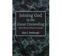 Joining God in the Great Unraveling: Where We Are & What I've Learned