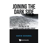 Joining The Dark Side: The Role Of The Forensic Science Defence Expert