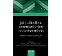 Joint Attention: Communication and Other Minds: Issues in Philosophy and Psychology (Consciousness & Self-Consciousness Series)