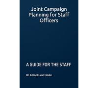 Joint Campaign Planning for Staff Officers: A GUIDE FOR THE STAFF COURSE (Military Science)