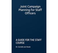 Joint Campaign Planning for Staff Officers: A GUIDE FOR THE STAFF COURSE (Military Science)