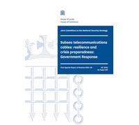 Joint Committee on the National Security Strategy 1st Special Report. Subsea telecommunications cables: resilience and crisis preparedness: Government Response (House of Commons Paper) HC 1574