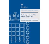 Joint Committee on the National Security Strategy 2nd Report. Espionage cases and the Official Secrets Acts Volume 1. Report (House of Commons Paper) HC 1414