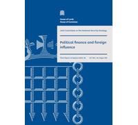 Joint Committee on the National Security Strategy 3rd Report. Political finance and foreign influence Volume 1. Report HC 720
