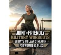 Joint-Friendly Military Workouts for Women 50 Plus: 28 Days to Lean Strength with Bodyweight Calisthenics