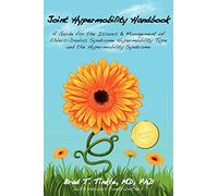 Joint Hypermobility Handbook- A Guide for the Issues & Management of Ehlers-Danlos Syndrome Hypermobility Type and the Hypermobility Syndrome