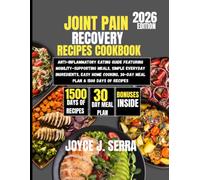 Joint Pain Recovery Recipes Cookbook 2026: Anti-Inflammatory Eating Guide Featuring Mobility-Supporting Meals, Simple Everyday Ingredients, Easy Home ... (The Joyce J. Serra Kitchen Collection)