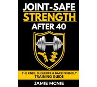 Joint-Safe Strength After 40: The Knee, Shoulder & Back Friendly Training Guide (After 40 Strength Series)
