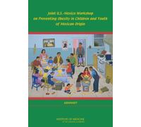 Joint U.S.-Mexico Workshop on Preventing Obesity in Children and Youth of Mexican Origin : Summary