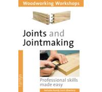Joints and Jointmaking: Professional Skills Made Easy (Woodworking Workshops S.)