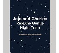 Jojo and Charles Ride the Gentle Night Train: A Calming Bedtime Journey