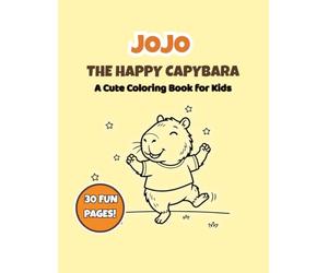 Jojo The Happy Capybara Coloring Book for Kids: Cute Animal Coloring Book with 30 Fun Pages for Toddlers, Preschool and Ages 4-8: Cute Animal Coloring Book with Easy and Fun Pages for Kids Ages 4-8
