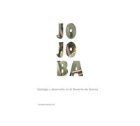 Jojoba: Ecología y desarrollo en el Desierto de Sonora (ZONAS ARIDAS)