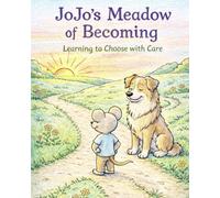 JoJo's Meadow of Becoming Learning to Choose with CarE