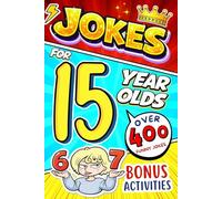 Joke Book for 15 Year Olds: Funny Jokes & Clever Riddles with Tongue Twisters, Rib Ticklers, Side Splitters, and Knock-Knock Jokes - Perfect Gift for Teen Boys & Teen Girls Age 15