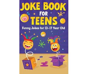 Joke Book For Teens: Funny Jokes For 13-17 Year Olds