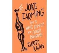 Joke Farming : How to Write Comedy and Other Nonsense