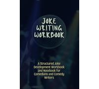 Joke Writing Workbook: A Structured Joke Development Workbook and Notebook for Comedians and Comedy Writers with Performance Tracker and More - Gift for Aspiring Comedians
