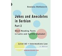 Jokes and Anecdotes in Serbian - Part 2: Short Reading Texts in Latin and Cyrillic Script, Level A2 = Intermediate Low, 2. Edition (Serbian Reader)